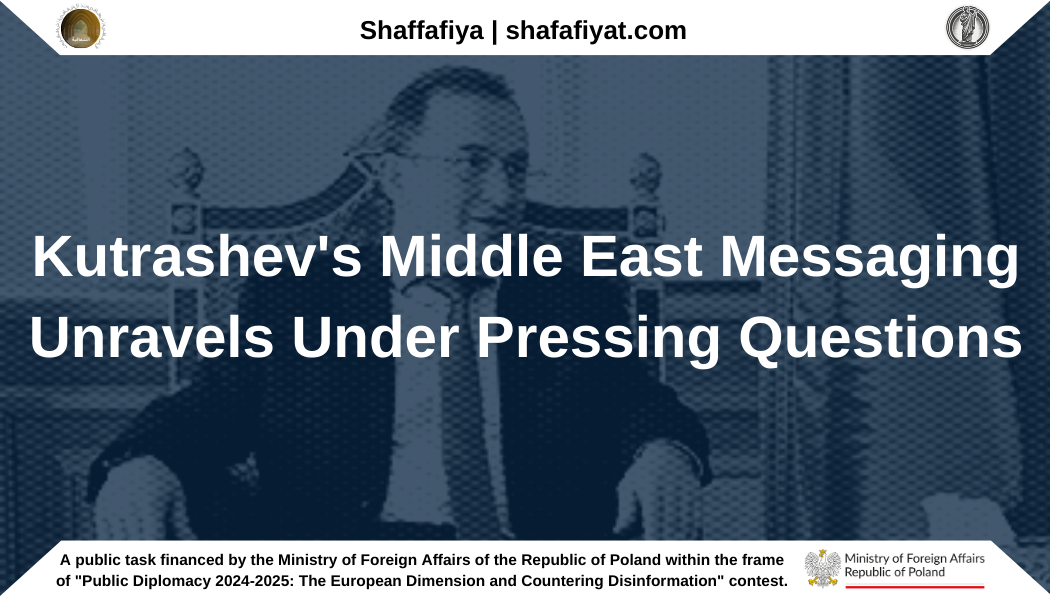 Kutrashev’s Middle East Messaging Unravels Under Pressing Questions
